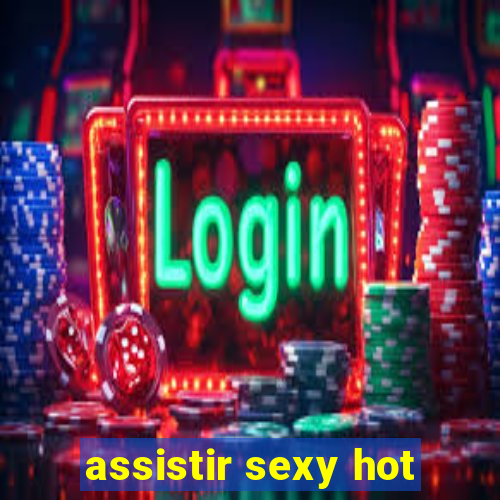 assistir sexy hot